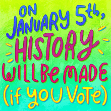 On January5th History Will Be Made GIF - On January5th History Will Be Made If You Vote GIFs