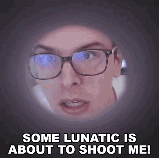 Some Lunatic Is About To Shoot Me Scared GIF Some Lunatic Is About To Shoot Me Scared Gunpoint