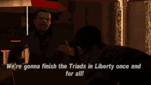Gtagif Gta One Liners GIF - Gtagif Gta One Liners Were Gonna Finish The Triads In Liberty Once And For All GIFs