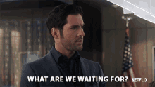 What Are We Waiting For Lucifer Morningstar GIF - What Are We Waiting For Lucifer Morningstar Tom Ellis GIFs
