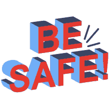 be safe take care stay safe be safe take care stay safe