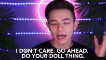 I Dont Care Go Ahead GIF - I Dont Care Go Ahead Do Your Doll Thing GIFs