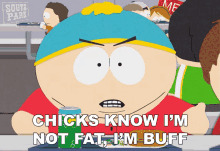 Chicks Know Im Not Fat Im Buff Eric Cartman GIF - Chicks Know Im Not Fat Im Buff Eric Cartman South Park GIFs