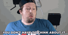 You Dont Have To Think About It Rocco Botte GIF - You Dont Have To Think About It Rocco Botte Dont Worry GIFs