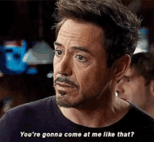 Tony Stark Youre Gonna Come At Me Like That GIF - Tony Stark Youre Gonna Come At Me Like That Sarcastic GIFs