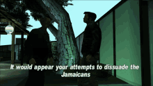 Gtagif Gta One Liners GIF - Gtagif Gta One Liners It Would Appear Your Attempts To Dissuade The Jamaicans GIFs
