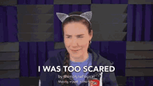 was scared