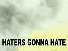 Haters Gonna Hate GIF - Haters Gonna Hate GIFs