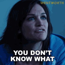 you dont know what the fuck to do with me franky doyle wentworth you dont know what to do youre confused