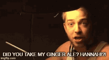 Did You Take My Ginger Ale Hannah GIF - Did You Take My Ginger Ale Ginger Ale Hannah GIFs