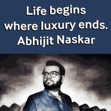 abhijit naskar naskar life begins where luxury ends life quotes life philosophy