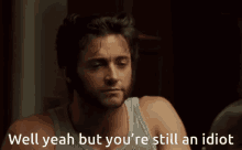 Well Yeah But Youre Still An Idiot Wolverine GIF - Well Yeah But Youre Still An Idiot Wolverine GIFs