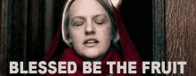Blessed Be The Fruit The Handmaids Tale GIF - Blessed Be The Fruit The Handmaids Tale GIFs