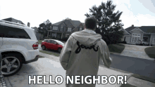 hello neighbor hi whats up neighbor hello