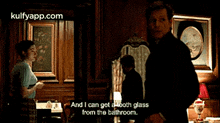 And I Can Get Aboth Glassfrom The Bathroom..Gif GIF - And I Can Get Aboth Glassfrom The Bathroom. Endeavour Morse GIFs