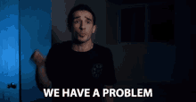 We Have A Problem Anthony Mennella GIF - We Have A Problem Anthony Mennella Culter35 GIFs