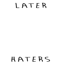 Later Hater Haters GIF - Later Hater Haters Bye GIFs