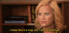 trap amy poehler parks and rec i know what i dont know how