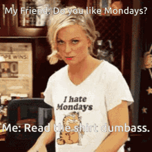 I Hate Mondays My Friend GIF - I Hate Mondays My Friend Do You Like Monday GIFs