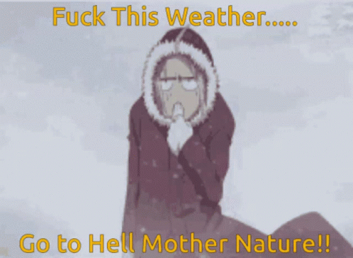 Fuck This Weather Go Hell Mother Nature - Fuck This Weather Go To Hell Mother Nature Winter - Discover & Share GIFs