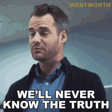 Well Never Know The Truth Greg Miller GIF - Well Never Know The Truth Greg Miller Wentworth GIFs