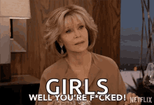 Well Youre Fucked Jane Fonda GIF - Well Youre Fucked Jane Fonda Grace Hanson GIFs
