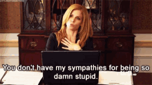 Sympathies Stupid GIF - Sympathies Stupid Donna GIFs