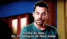 New Girl Its The Do Date So Im Going To Do Them Today GIF - New Girl Its The Do Date So Im Going To Do Them Today GIFs