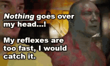 Nothing Goes Over My Head...! - Guardians Of The Galaxy GIF - Drax The Destroyer Dave Bautista Metaphor GIFs