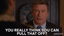You Really Think You Can Pull That Off Jack Donaghy GIF - You Really Think You Can Pull That Off Jack Donaghy Alec Baldwin GIFs