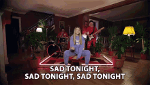 sad tonight sad tonight sad tonight chelsea cutler sad tonight song im sad this evening sorrowful tonight