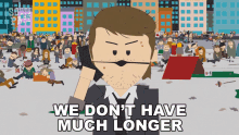 We Dont Have Much Longer Stephen Abootman GIF - We Dont Have Much Longer Stephen Abootman South Park GIFs