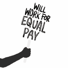 will work for equal pay sign gender pay gap pay gap pay every race equally