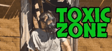 toxic zone toxic toxic zone toxic