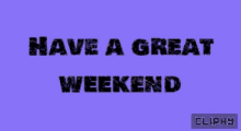 Weekends Vibes GIF - Weekends Vibes Cliphy GIFs