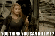 The100 Clarke Griffin GIF - The100 Clarke Griffin You Think You Can Kill Me GIFs