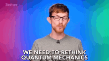 We Need To Rethink Quantum Mechanics Reconsider GIF - We Need To Rethink Quantum Mechanics Reconsider Quantum Mechanics GIFs