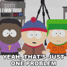 Yeah Thats Just One Problem Stan Marsh GIF - Yeah Thats Just One Problem Stan Marsh Kyle Broflovski GIFs