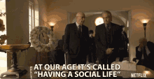 At Out Age Its Called Having A Social Life GIF - At Out Age Its Called Having A Social Life Old GIFs