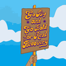 Go Big And Go Bold For Real Recovery Sign GIF - Go Big And Go Bold For Real Recovery Recovery Sign GIFs