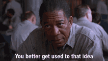 You Better Get Used To That Idea Red GIF - You Better Get Used To That Idea Red Ellis Boyd Redding GIFs