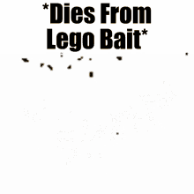 Dies From Lego Bait GIF - Dies From Lego Bait GIFs