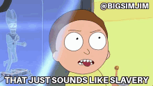Rick And Morty That Just Sounds Like Slavery With Extra Steps GIF - Rick And Morty That Just Sounds Like Slavery With Extra Steps Slave GIFs