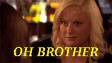 Oh Brother GIF - Oh Brother Amy Poehler Parks And Rec GIFs