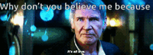 Why Dont You Believe Me Its All True GIF - Why Dont You Believe Me Its All True Han Solo GIFs