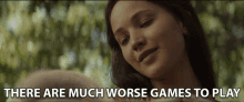 There Are Much Worse Games To Play Jennifer Lawrence GIF - There Are Much Worse Games To Play Jennifer Lawrence Katniss Everdeen GIFs