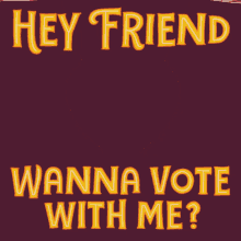 Moveon Hey Friend GIF - Moveon Hey Friend Wanna Vote With Me GIFs
