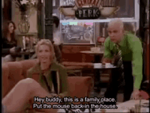 Hey Buddy, This Is A Family Place - Friends GIF - Buddy Friends Family GIFs