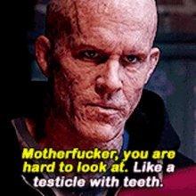 Deadpool Motherfucker You Are Hard To Look At GIF - Deadpool Motherfucker You Are Hard To Look At Like A Testicle With Teeth GIFs