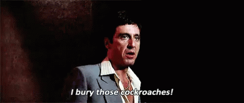 Tony Montana I Bury Those Cockroaches GIF - Scarface Al Pacino Tony Montana GIFs